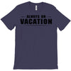 Always On Vacation T-Shirt