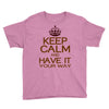 keep calm have it Youth Tee