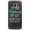 i'm your father's day gift mom says you're welcome Samsung Galaxy S7 Edge