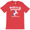 believe in yourself (and unicorns) T-Shirt