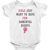 Girls Want To Have Fundamentals Rights Baby Bodysuit