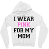 i wear pink for my mom breast cancer Zipper Hoodie