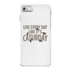 live every day like it's caturday iPhone 7 Case