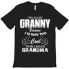 I&rsquo;m Called Granny Because I&rsquo;m Way Too Cool To Be Called Grandma T-Shirt