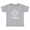 the best teachers are born in april Toddler T-shirt