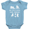 we can't have nice things Baby Bodysuit