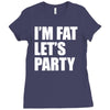 i'm fat let's party Ladies Fitted T-Shirt