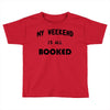 my weekend is all booked (2) Toddler T-shirt