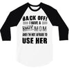 Back Off Crazy Mom Afraid To Use Her 3/4 Sleeve Shirt