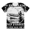 99 problems   fishin' solves all of em All Over Women's T-shirt