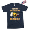 nothing scares me i'm a teacher Exclusive T-shirt