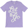 let it go T-Shirt
