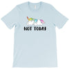 Unicorn Says Not Today T-Shirt