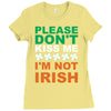 i'm not irish Ladies Fitted T-Shirt
