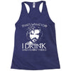 i drink and i know things Racerback Tank
