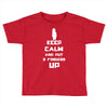 Keep Calm And Put 3 Fingers Up Toddler T-shirt