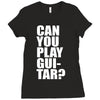 can you play guitar can you fuck Ladies Fitted T-Shirt