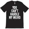 you can't handle my weird T-Shirt