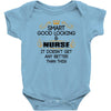 smart good looking nurse doesnt get better this Baby Onesie