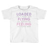 loaded like a freight train flying like an aeroplane feeling like a sp Toddler T-shirt