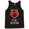 my dog is my valentine Tank Top
