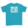 ibiza is the answer Youth Tee