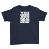 need jesus bro Youth Tee