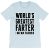 World's Greatest Farter I Mean Father T-Shirt