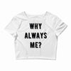 why always me Crop Top