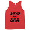 Legends Are Born In March Tank Top
