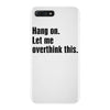 Hang on.Let Me Overthink This. iPhone 7 Plus Case