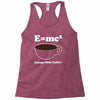 M=Mc2 Energy=Milk X Coffee Racerback Tank