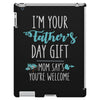 i'm your father's day gift mom says you're welcome iPad 3 and 4 Case