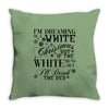 i'm dreaming of a white christmas but if the white runs out i'll drin Throw Pillow