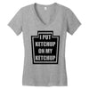 new i put ketchup Women's V-Neck T-Shirt