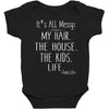 its all messy;  my hair the house the kid life Baby Bodysuit