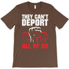 they can't deport all of us T-Shirt