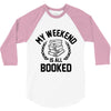 my weekend is all booked 3/4 Sleeve Shirt