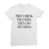 coffee then the things Ladies Fitted T-Shirt