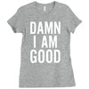 Damn I Am Good Ladies Fitted T-Shirt