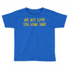 me not love Toddler T-shirt