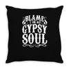 blame it on my gypsy soul Throw Pillow