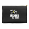 ain`t no mountain high enough Accessory Pouches