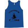 i'd rather be fishing Tank Top