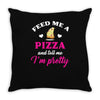 feed me a pizza and tell me i'm pretty Throw Pillow