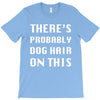 there's probably dog hair on this T-Shirt