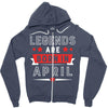Legends Are Born In April Zipper Hoodie