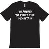 training to fight the mountain T-Shirt
