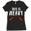 this is heavy Ladies Fitted T-Shirt