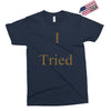 i tried Exclusive T-shirt